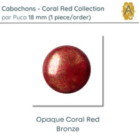 Cabochons par Puca, 18mm, Coral Red Collection, 5 Finishes - The Argus Collection