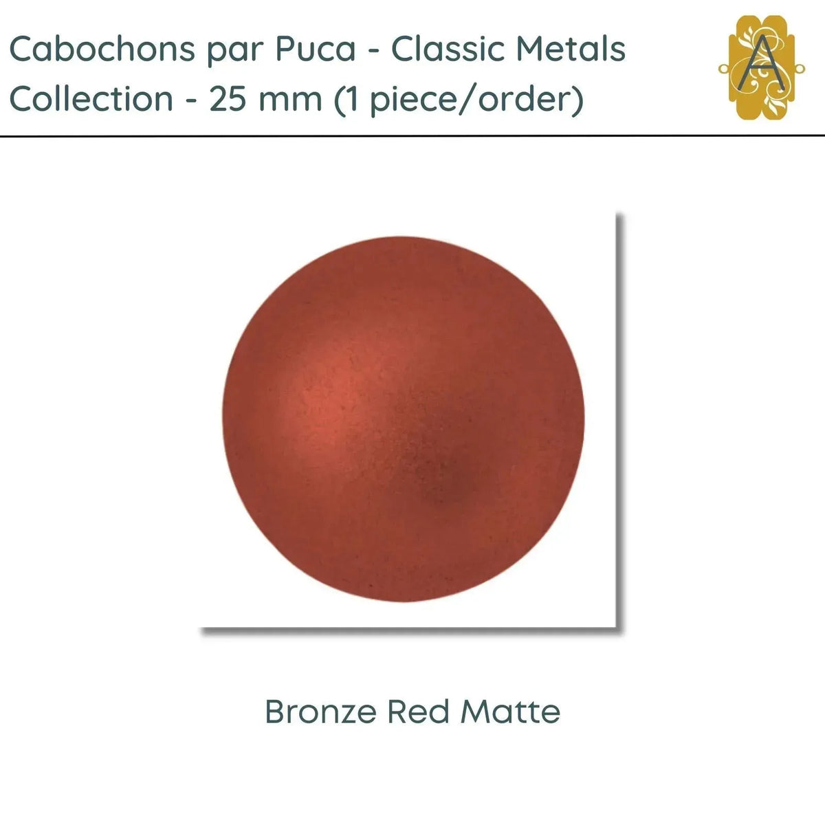 Cabochons par Puca, 25mm, Classic Metals Collection, 8 Colors - The Argus Collection