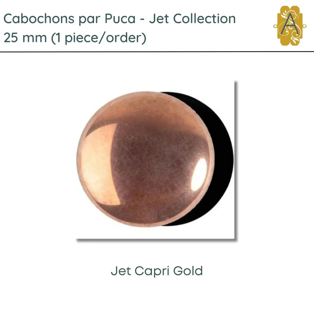 Cabochons par Puca, 25mm, Jet Collection, 7 Finishes - The Argus Collection