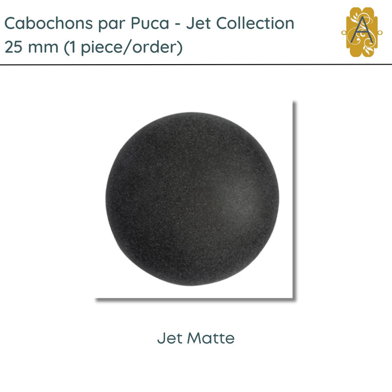 Cabochons par Puca, 25mm, Jet Collection, 7 Finishes