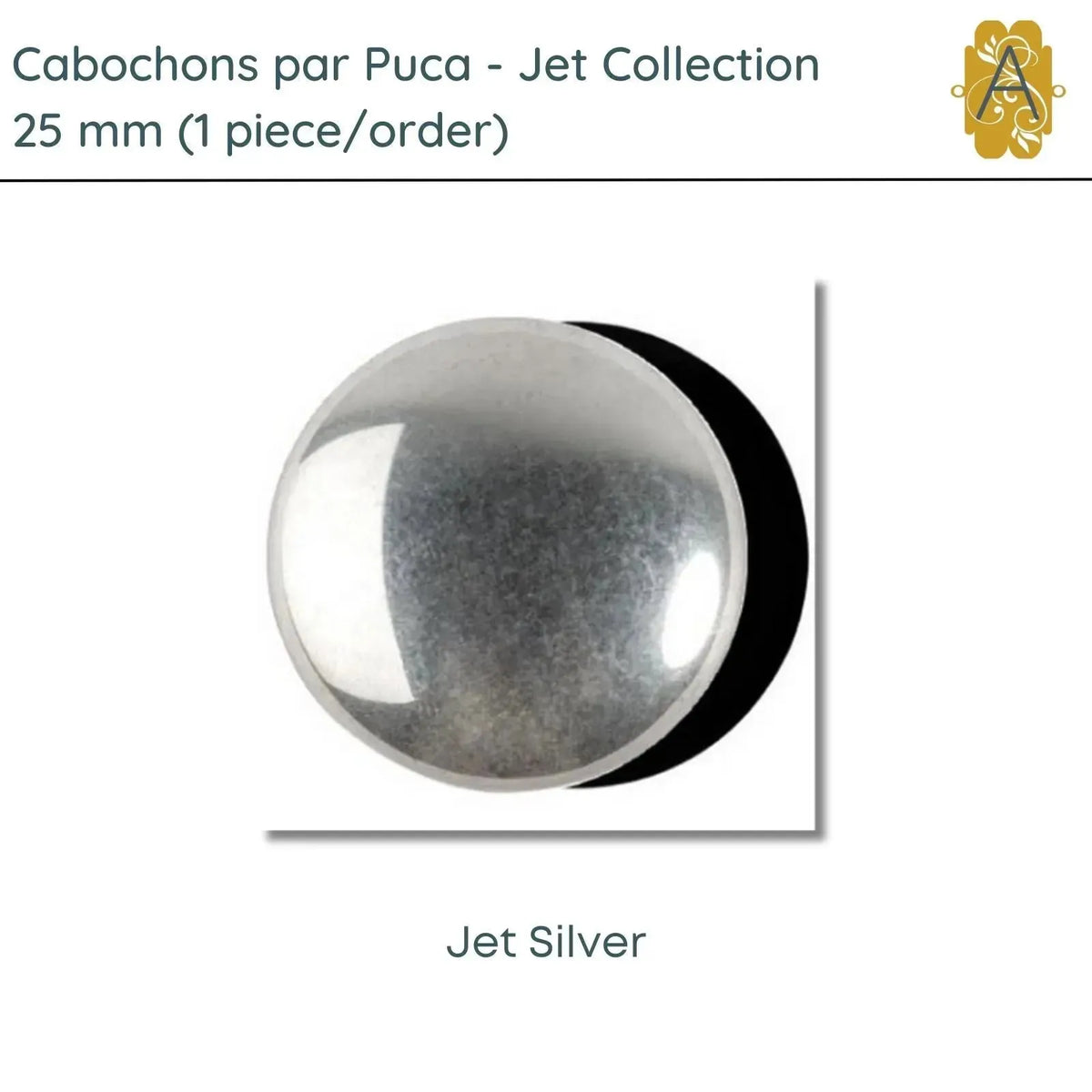 Cabochons par Puca, 25mm, Jet Collection, 7 Finishes - The Argus Collection