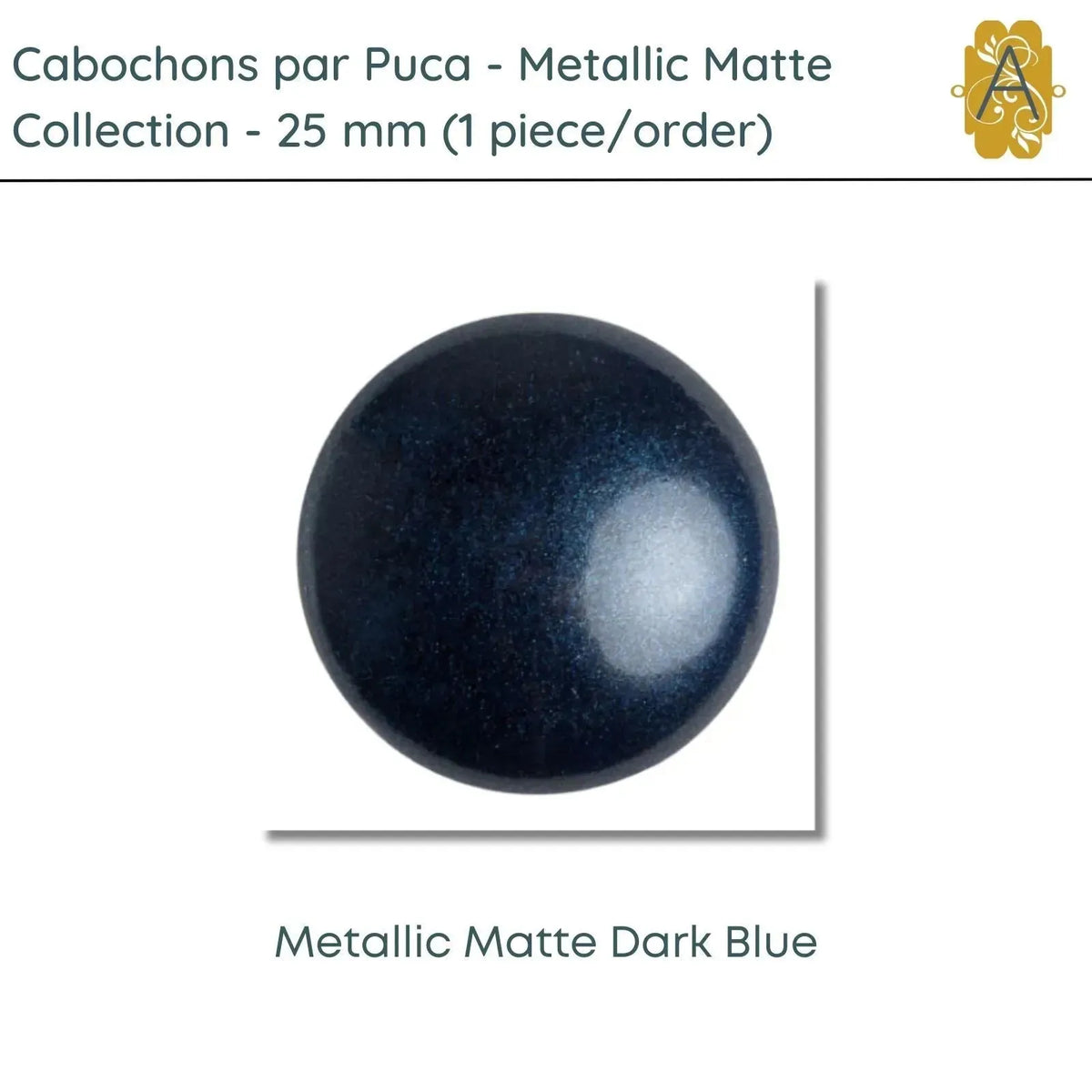 Cabochons par Puca, 25mm, Metallic Matte, 4 Colors - The Argus Collection