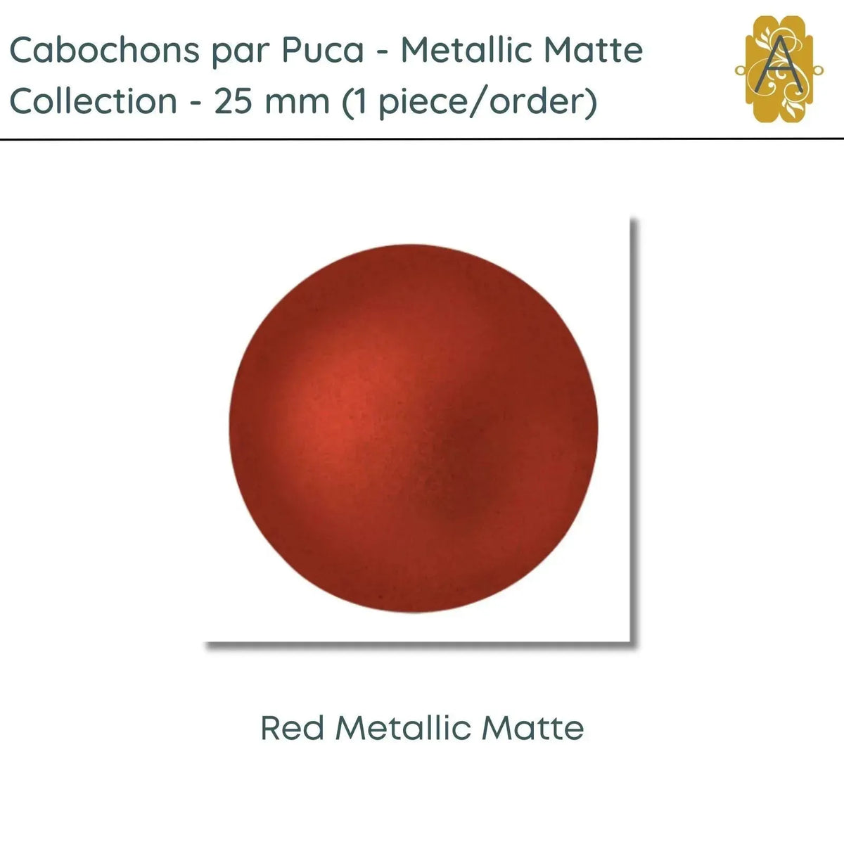 Cabochons par Puca, 25mm, Metallic Matte, 4 Colors - The Argus Collection