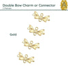 Double Bow Charm, Connector or Link, 3 Colors, 2 Pieces - The Argus Collection