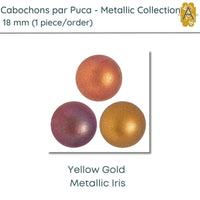 Cabochons par Puca, 18mm, Metallic Matte Collection, 3 Colors - The Argus Collection