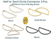 Semi-Circle Connectors, 4 Finishes - The Argus Collection