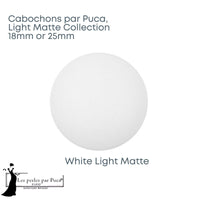 Cabochons par Puca, 18 or 25mm, Light Matte Collection - The Argus Collection